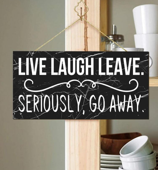 Live Laugh Leave Seriously, Go Away Hanging Wall Decor or Door Sign