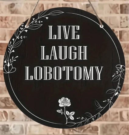 Live Laugh Lobotomy 8x8 Dark Humor Hanging Wall Decor or Door Sign