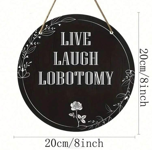 Live Laugh Lobotomy 8x8 Dark Humor Hanging Wall Decor or Door Sign