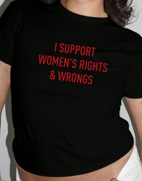 I Support Women’s Rights And Wrongs Slim Fit Short Sleeved Cropped Tee